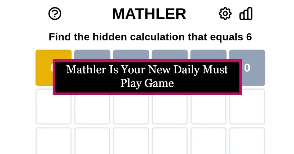 Mathler Is Your New Daily Must Play Game
